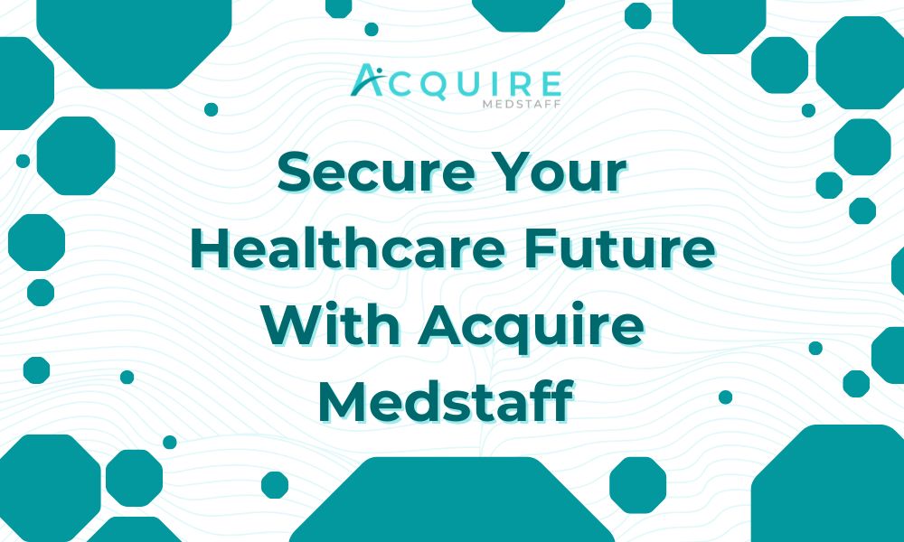 banner for the header titled ” Secure Your Healthcare Future With Acquire Medstaff ” with the logo of the company, Acquire Medstaff