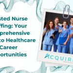 blog banner titled ” Trusted Nurse Staffing: Your Comprehensive Guide to Healthcare Career Opportunities” with an image of 5 nurses